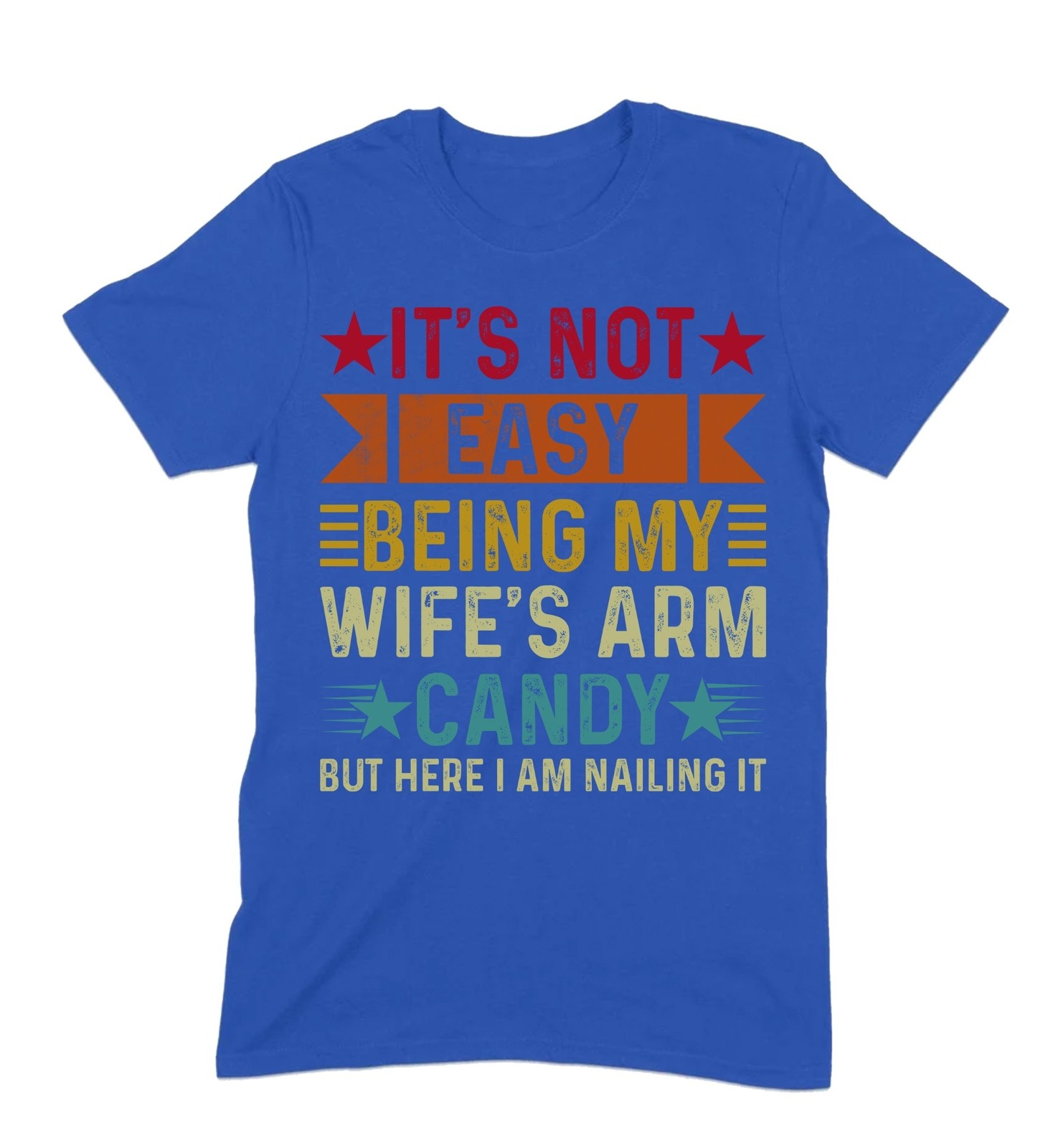 It’s Not Easy Being My Wife’s Arm Candy T-Shirt, Funny Husband Tee, Humorous