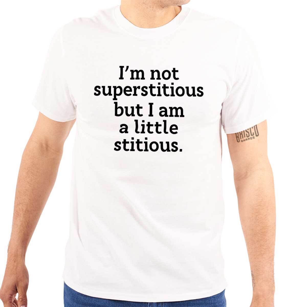 Funny Not Superstitious Only Little Stitious Womens or Mens Crewneck T Shirt Tee
