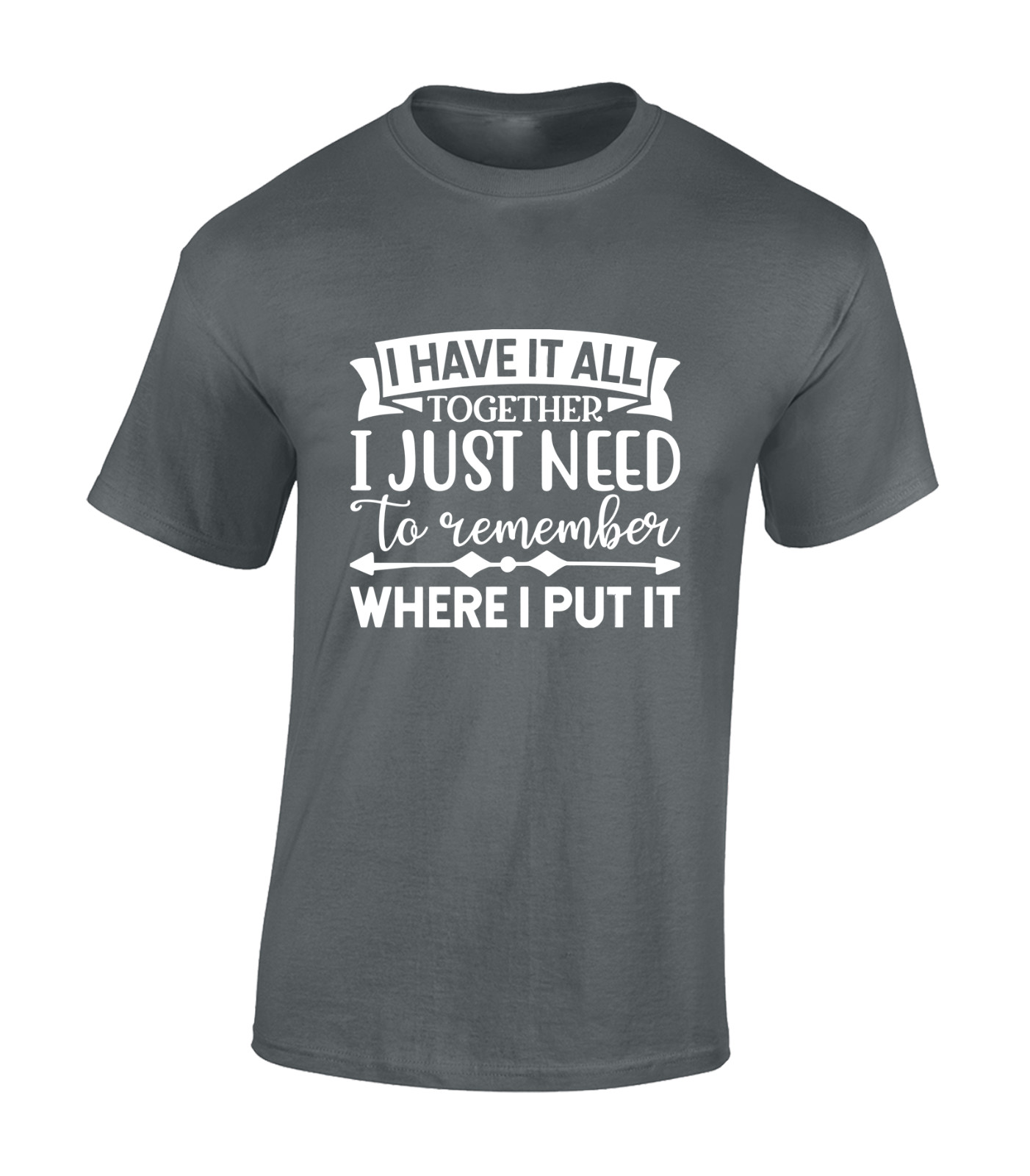 I HAVE IT ALL TOGETHER MENS T SHIRT PRINTED SLOGAN FUNNY GIFT IDEA PRESENT TOP