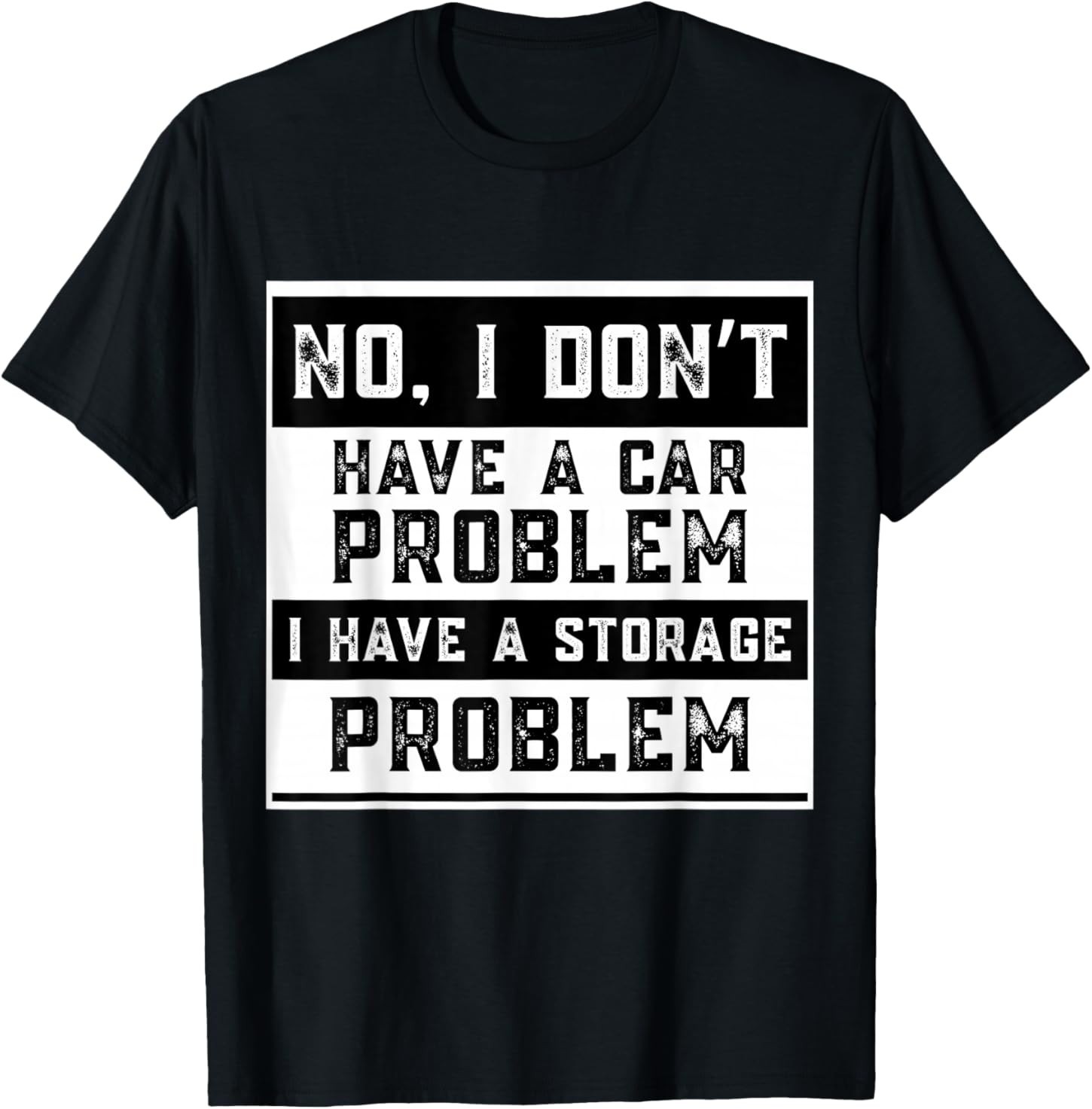 No I Don’t Have A Car Problem I Have A Storage Problem Funny T-Shirt
