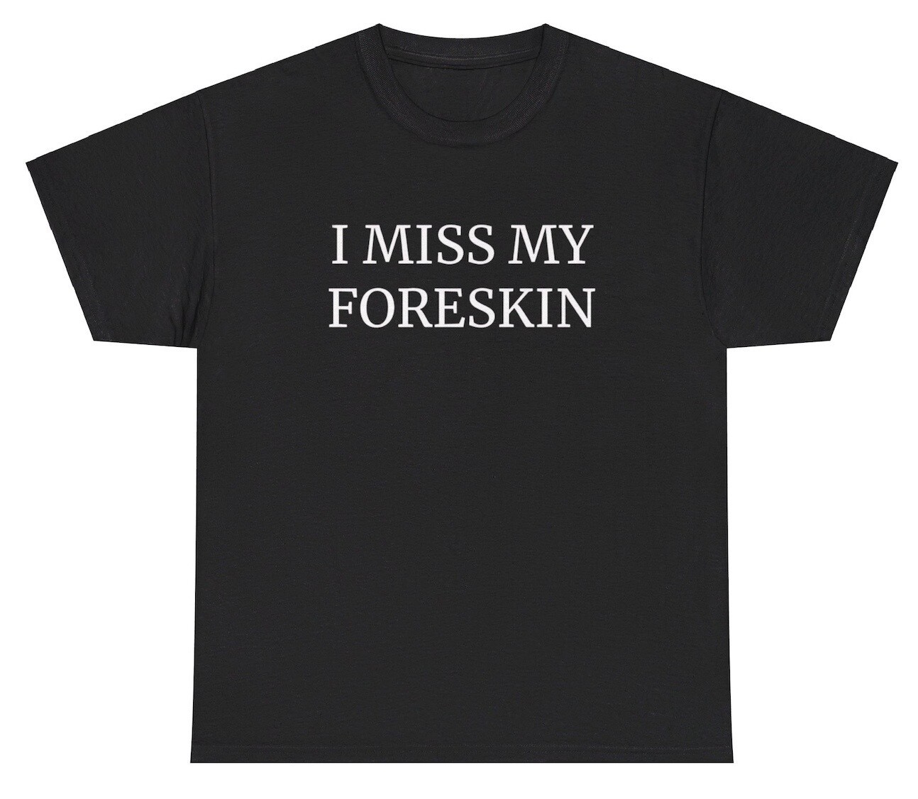 I Miss My Foreskin T Shirt Funny Weirdcore Weird Cursed Unhinged Gen Z Humor Tee
