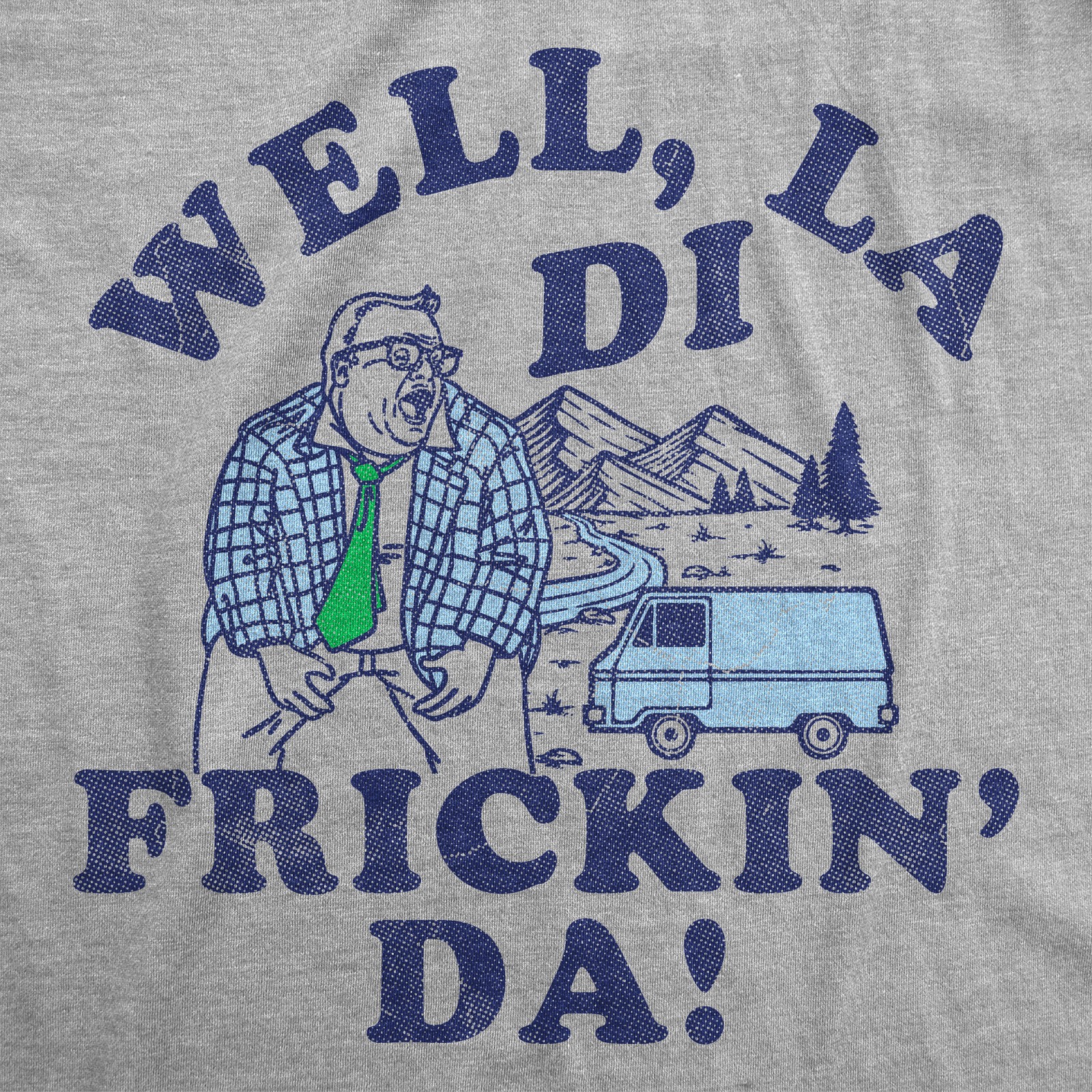 Mens Funny T Shirts Well La Di Frickin Da Sarcastic Matt Foley Chris Farley Joke