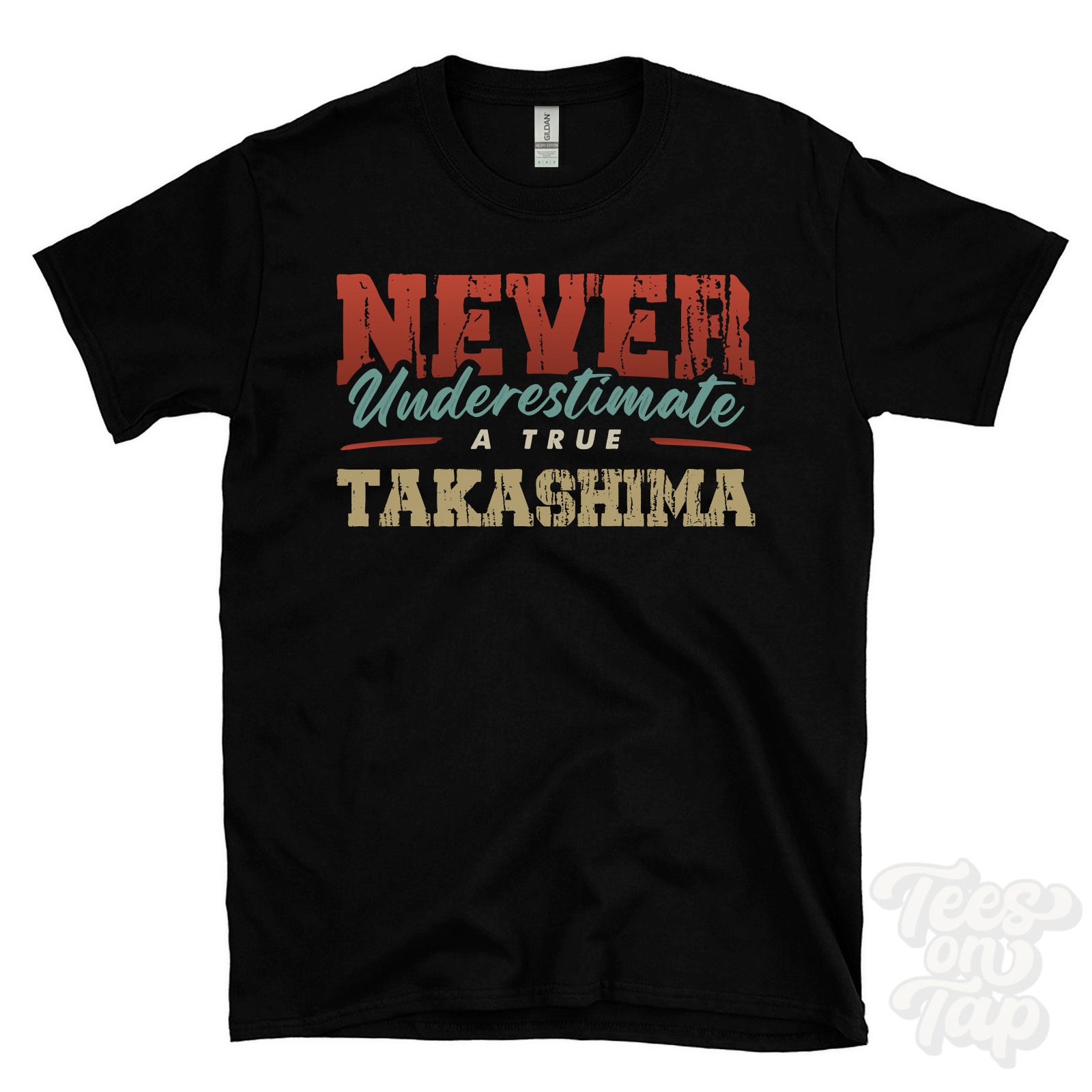 NEVER UNDERESTIMATE A TRUE TAKASHIMA T-SHIRT – Wear Your Name Proudly
