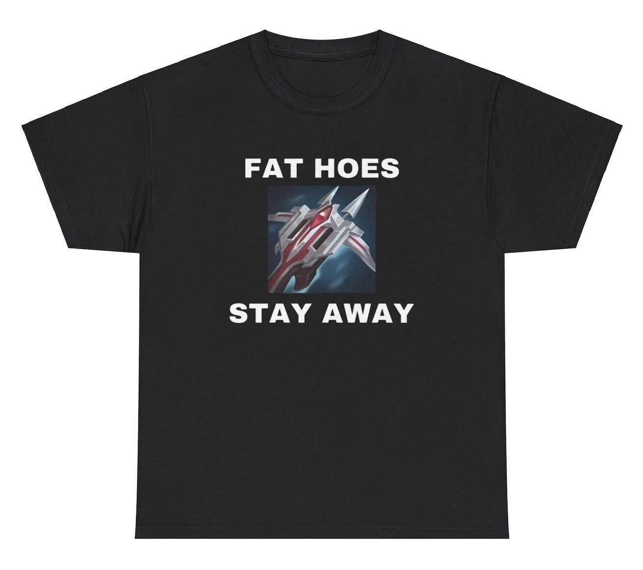 Fat Hoes Stay Away Parody T Shirt Funny Gamer Parody Offensive Joke Gen Z Tee