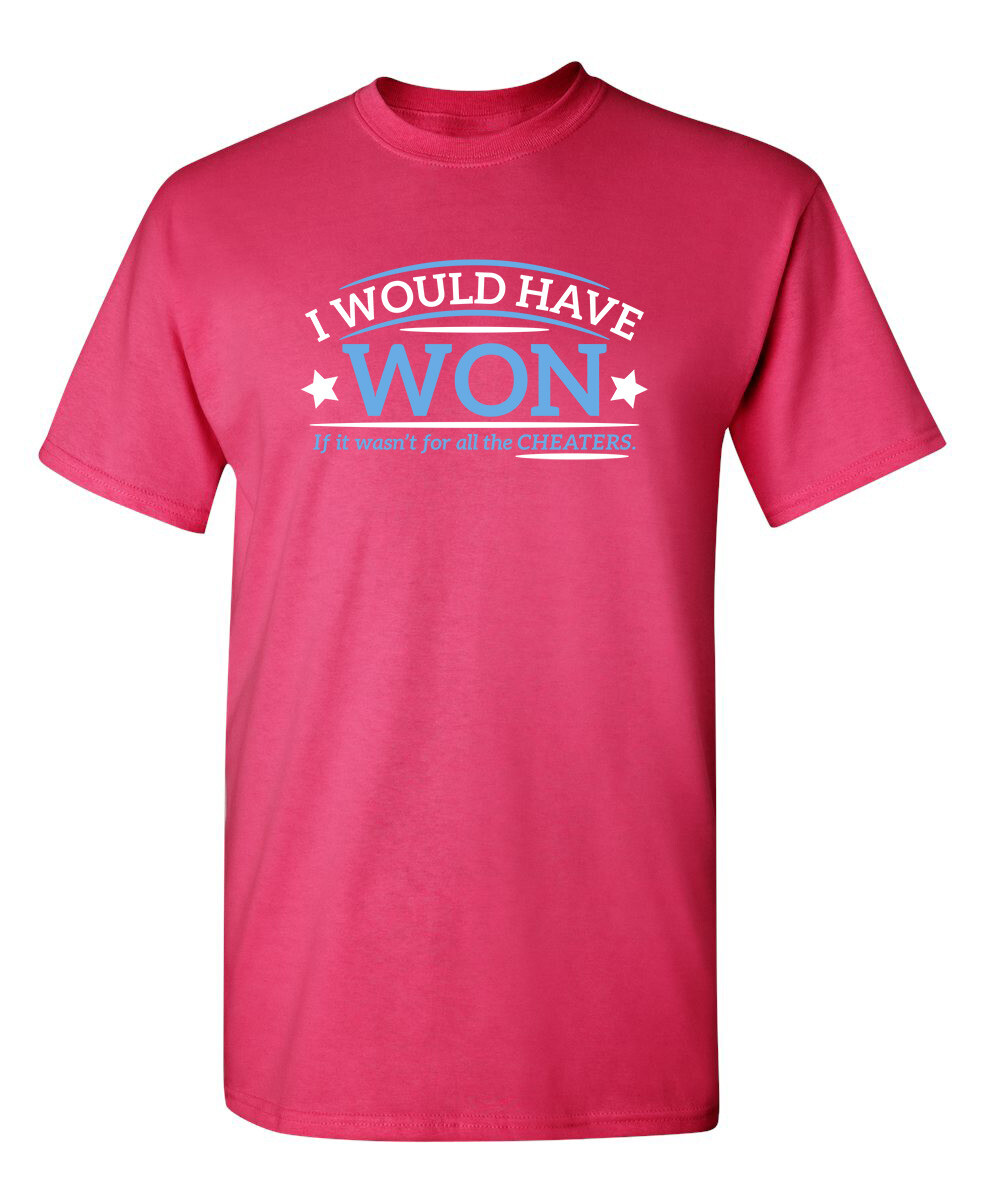 I Would Have Won If It Wasn’t For All the Cheaters Humor Graphic Funny T Shirt
