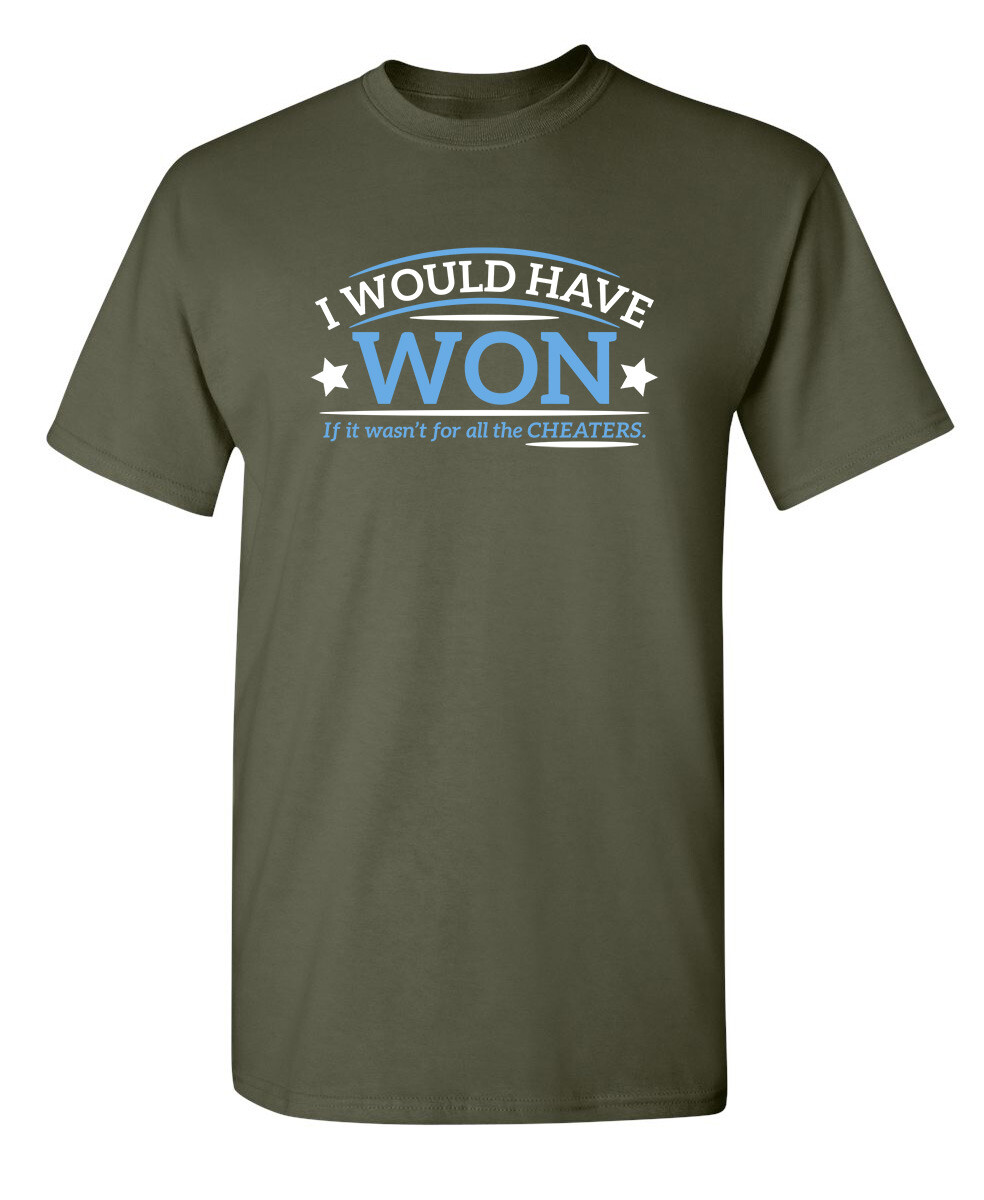 I Would Have Won If It Wasn’t For All the Cheaters Humor Graphic Funny T Shirt