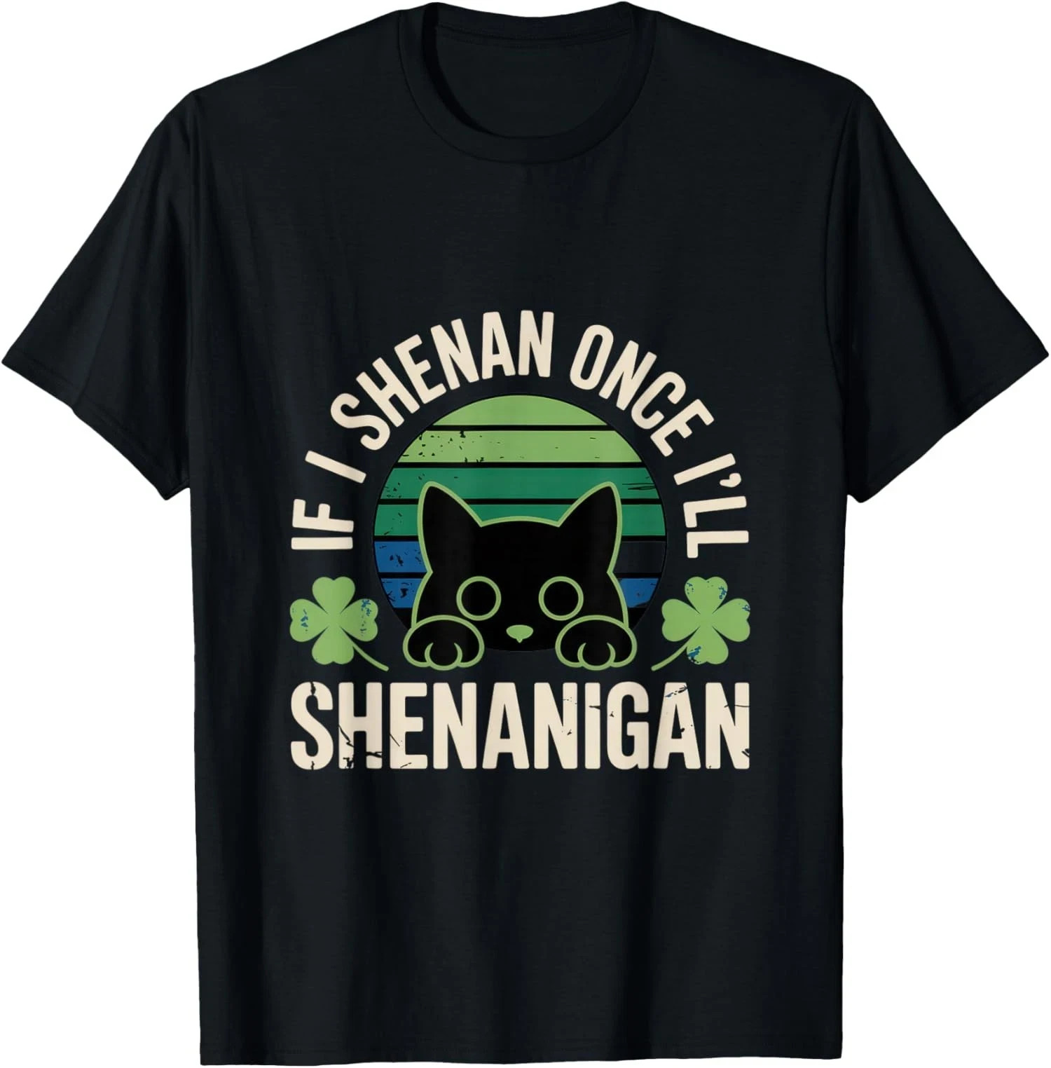 If I Shenan Once I’ll Shenanigan – Funny Cat Saying Unisex T-Shirt