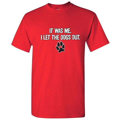 I Let The Dogs Out Sarcastic Cool Graphic Gift Idea Adult Humor Funny T-Shirt