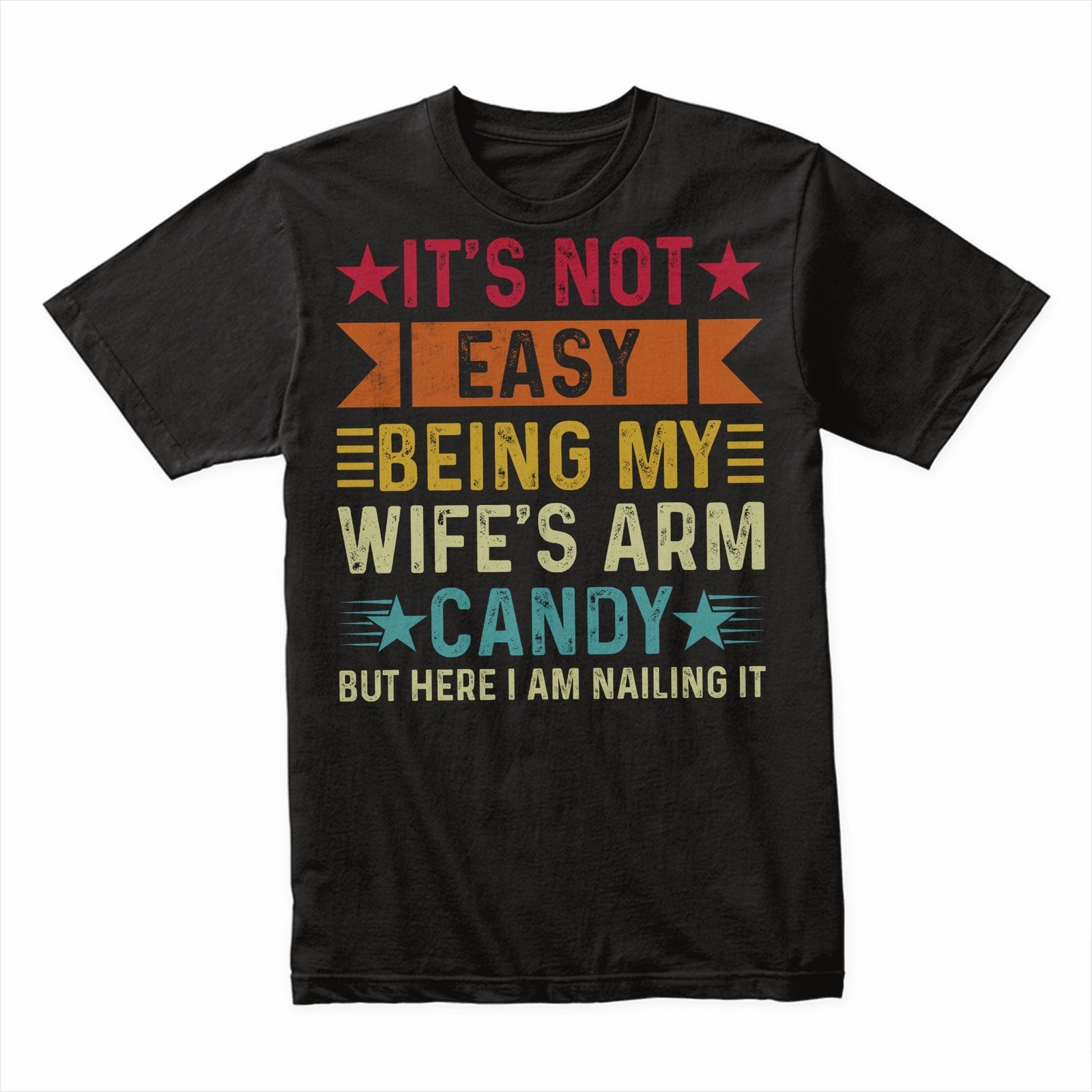 It’s Not Easy Being My Wife’s Arm Candy T-Shirt, Funny Husband Tee, Humorous
