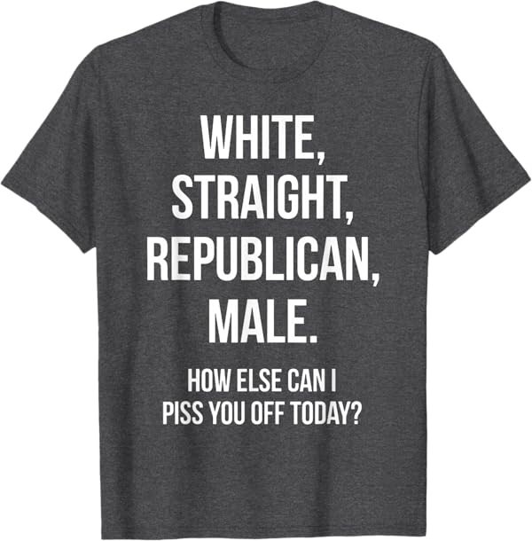 White, Straight, Republican, Male – Funny Republican T-Shirt T-Shirt
