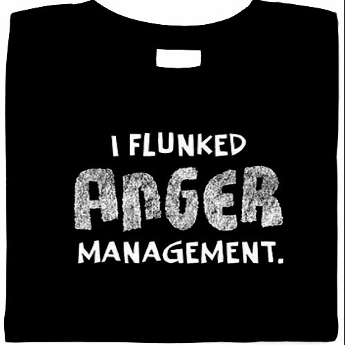 funny shirt, I Flunked Anger Management T-Shirt, sarcastic attitude novelty t