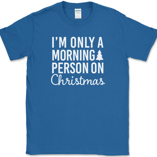 I’m Only A Morning Person On Christmas T-Shirt Funny Holiday Text Quote Tee