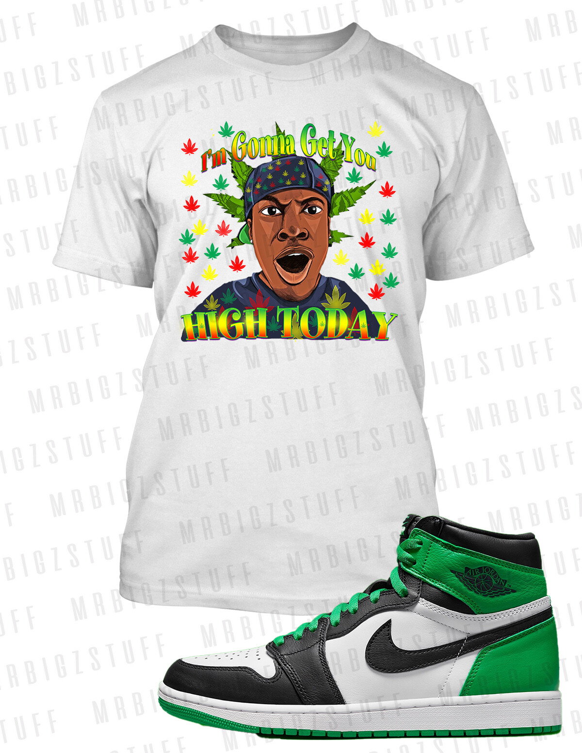 I’m Gonna Get You High 420 Graphic Weed Tee Shirt Match J1 OG Pro Club Shaka