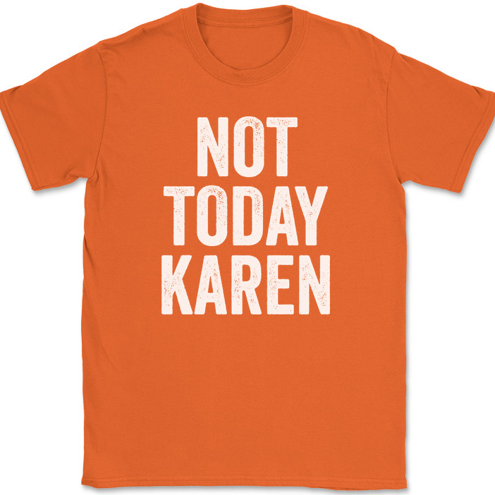 Not Today Karen T-Shirt Funny Humor Joke Meme Motivational Novelty Tee