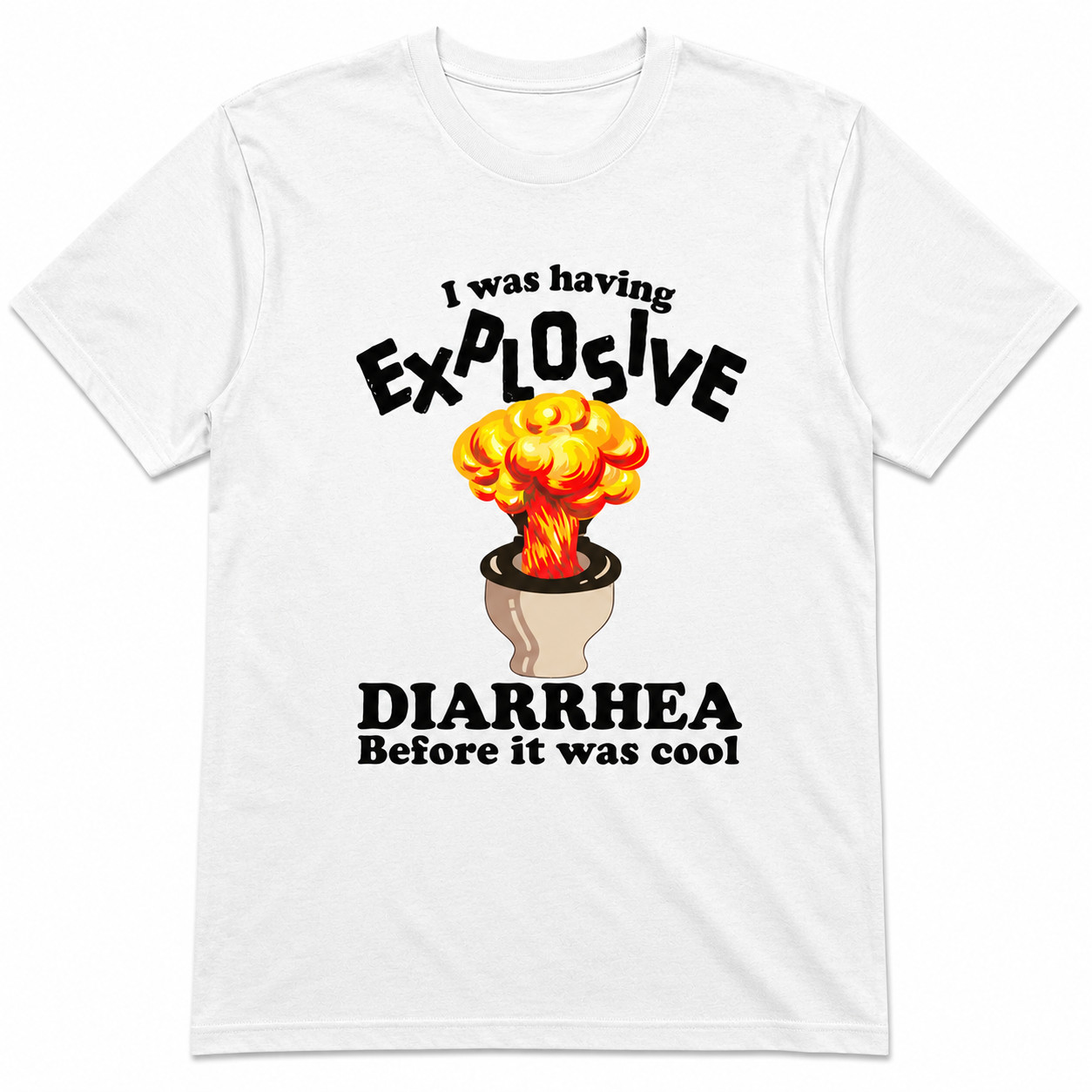 I Was Having Explosive Diarrhea Before It Was Cool Shirt