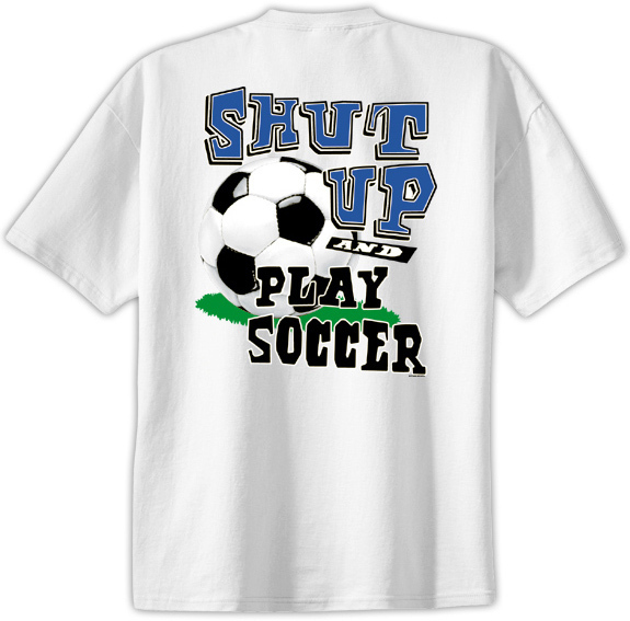 Soccer Shut Up and Play T-Shirt Jersey Short Sleeve New Adult & Youth Sizes