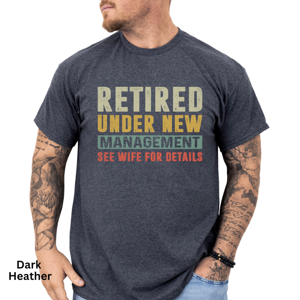 Retired Under New Management See Wife for Detail Funny T Shirt Mens Shirt S-3XL