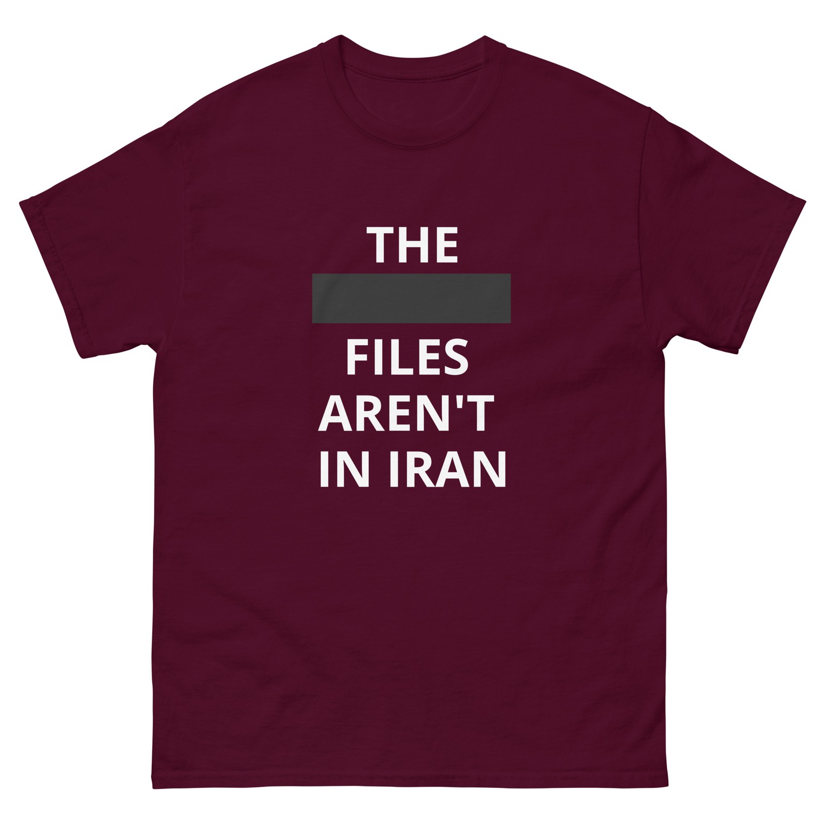 THE (EPSTEIN) FILES AREN’T IN IRAN Censored T-Shirt – Multiple Colors and Sizes