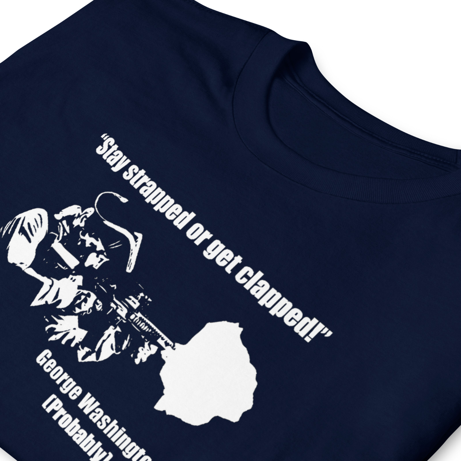 Stay Strapped Or Get Clapped George Washington T-Shirt S-3XL