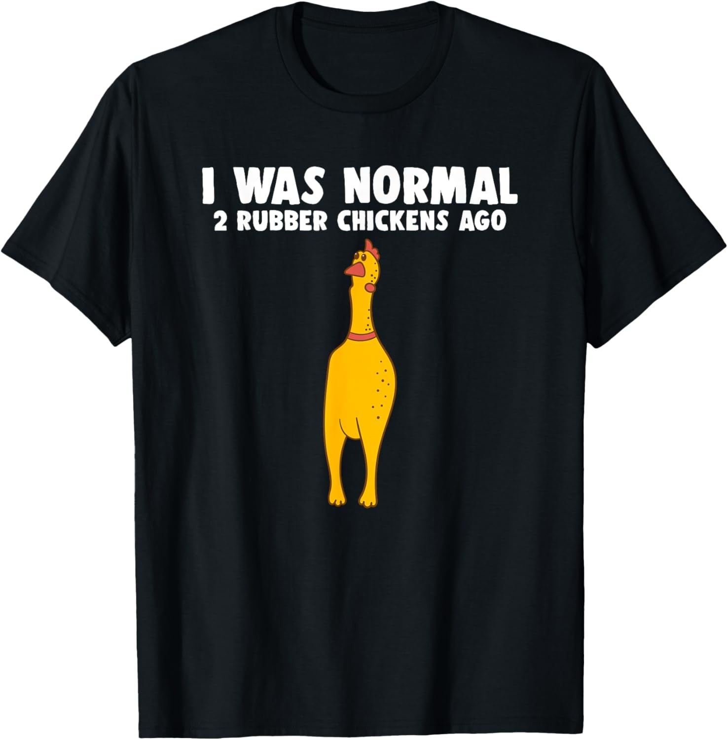 Was Normal 2 Rubber Chickens Ago Funny Rubber Chicken Humor T-Shirt