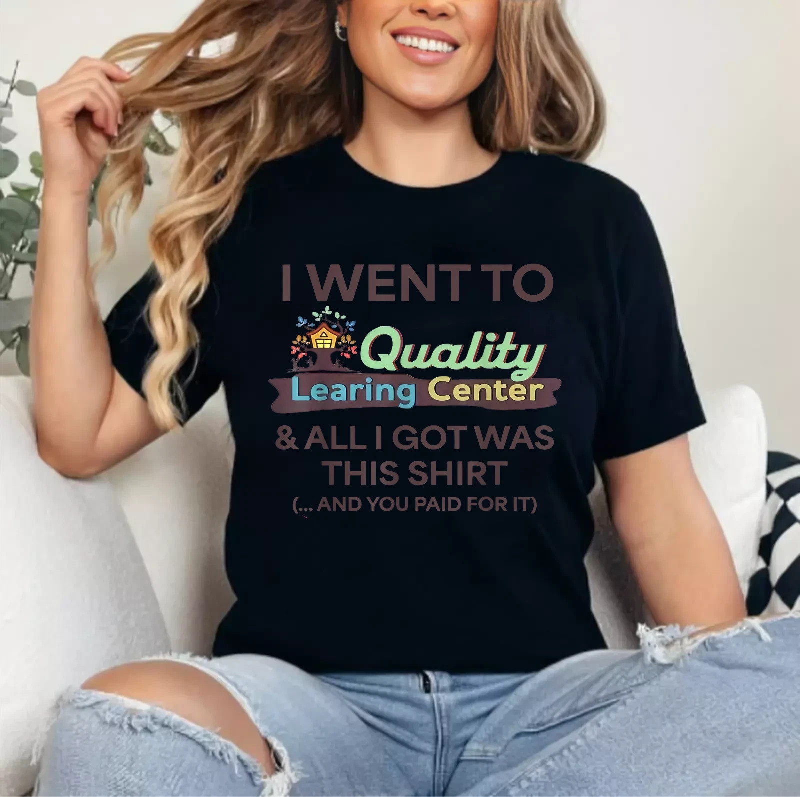 I Went to Quality Learning Center Funny Souvenir Quote T-Shirt S-5XL
