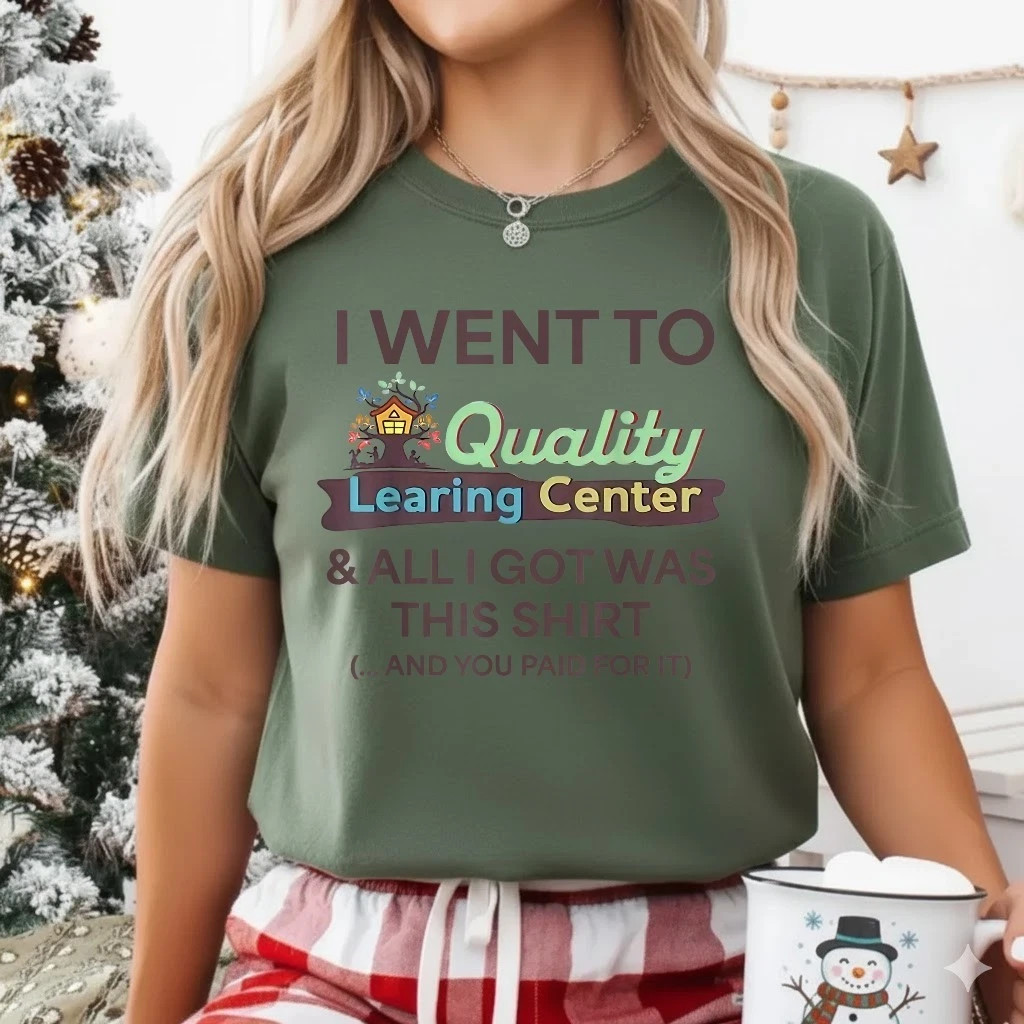 I Went to Quality Learning Center Funny Souvenir Quote T-Shirt S-5XL