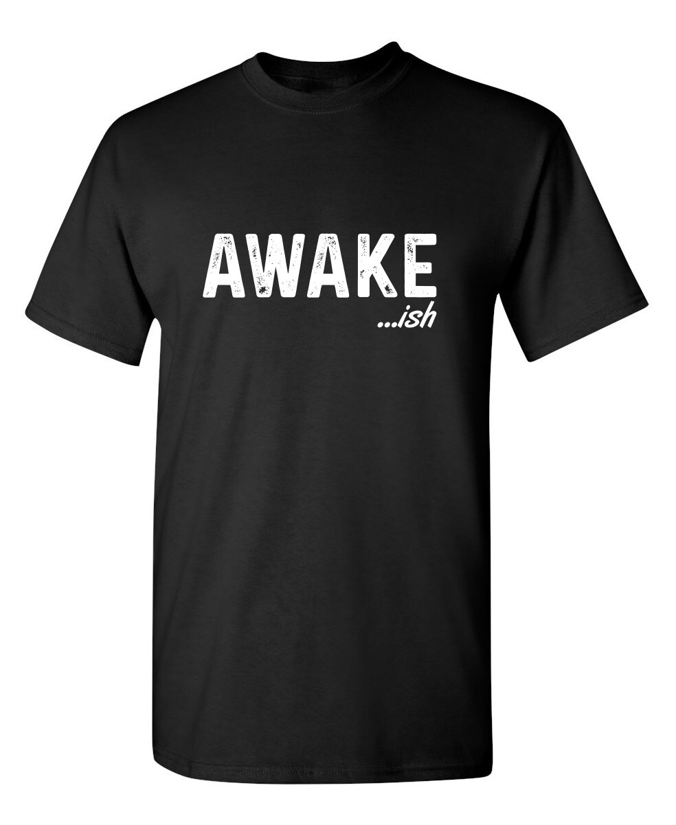 Awake-ish Sarcastic Humor Graphic Novelty Funny T Shirt