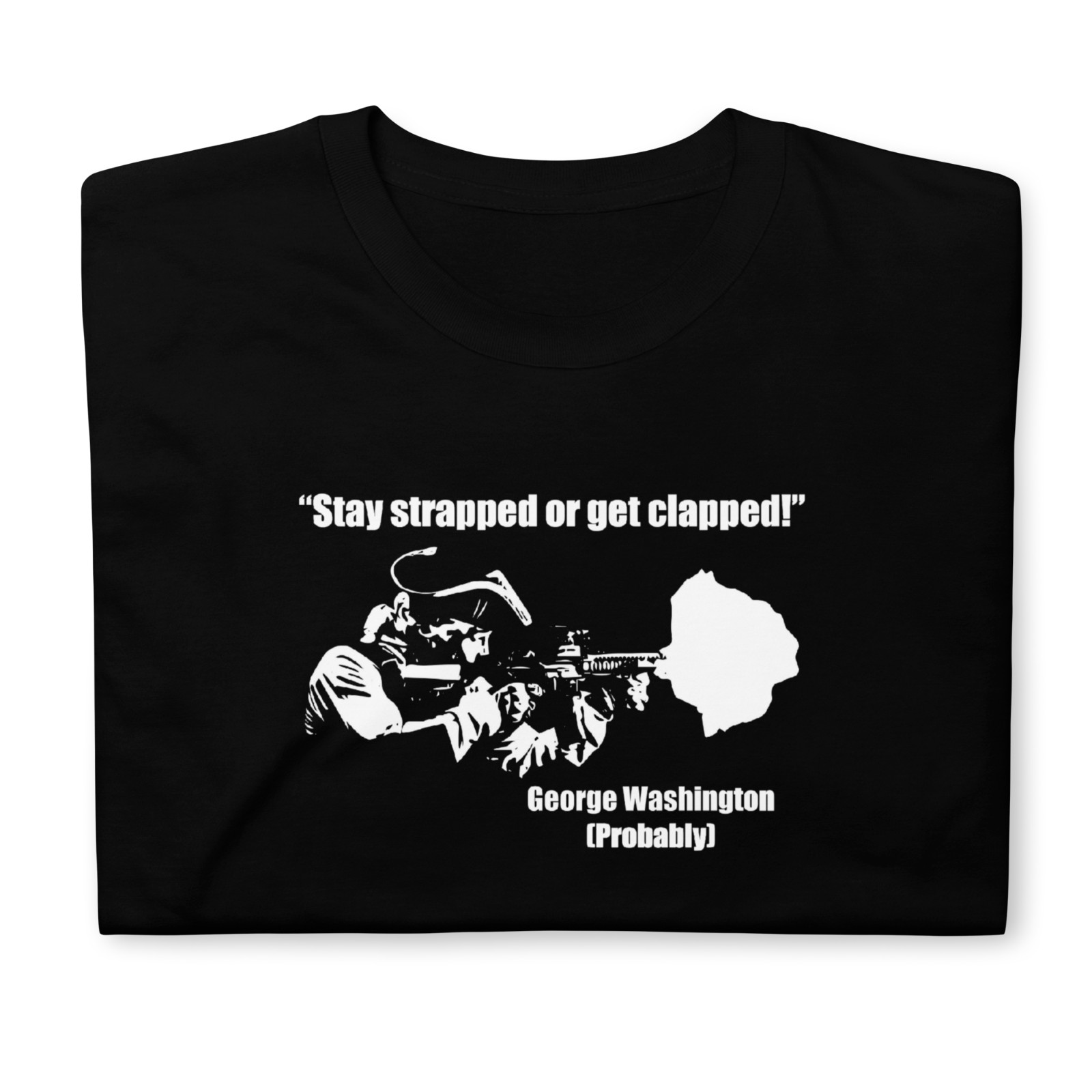 Stay Strapped Or Get Clapped George Washington T-Shirt S-3XL