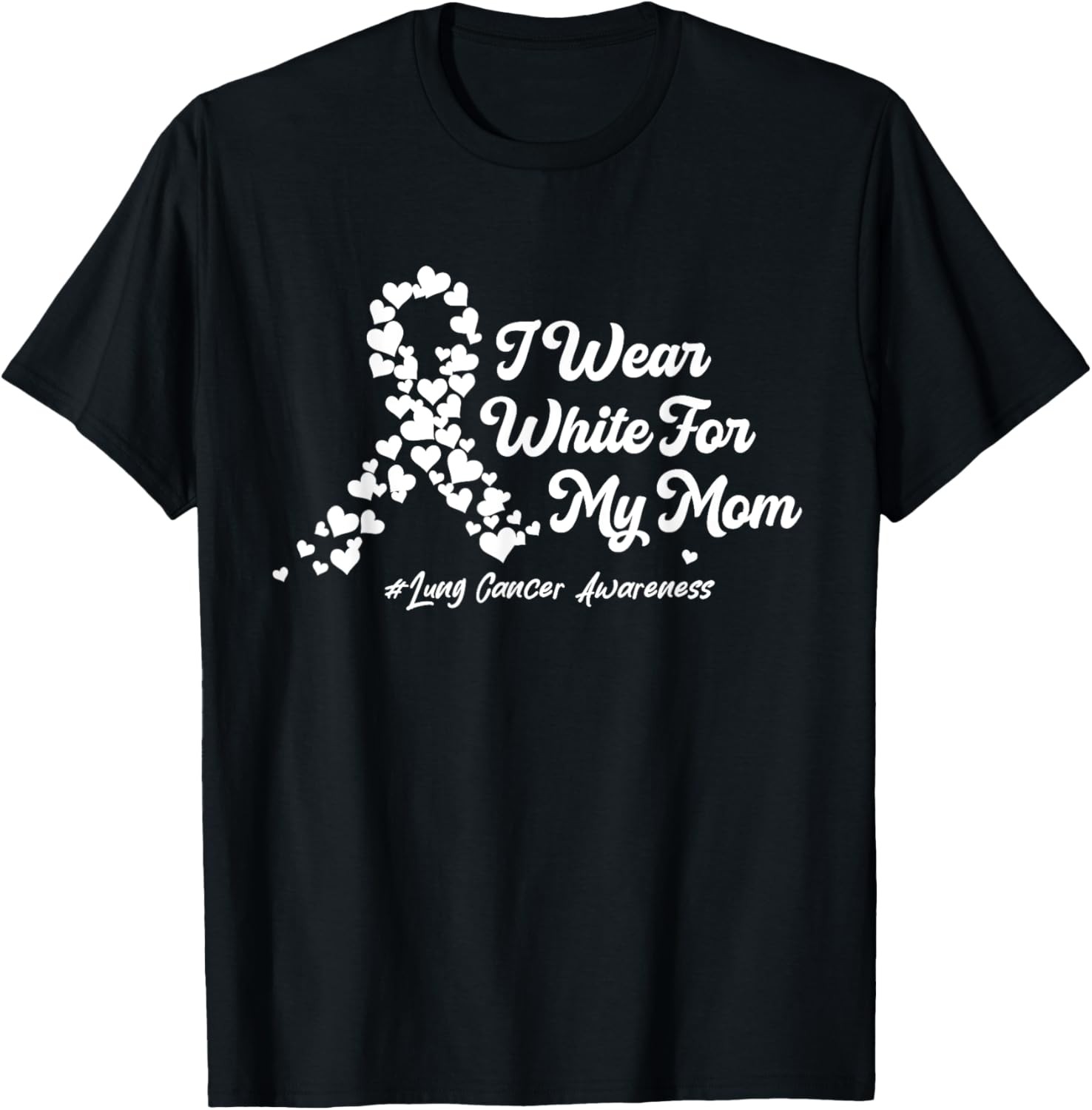 I Wear White For My Mom Lung Cancer Awareness Ribbon Hearts T-Shirt