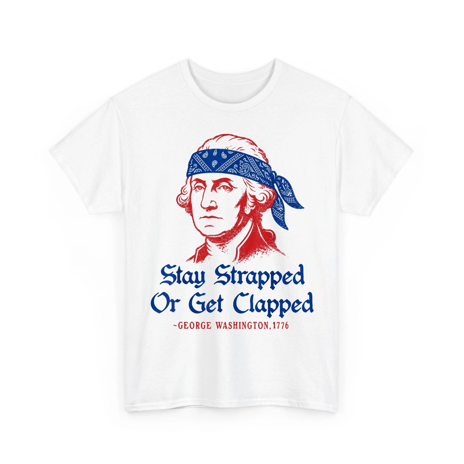 Stay Strapped or Get Clapped Shirt, Funny 4th of July George Washington Tee