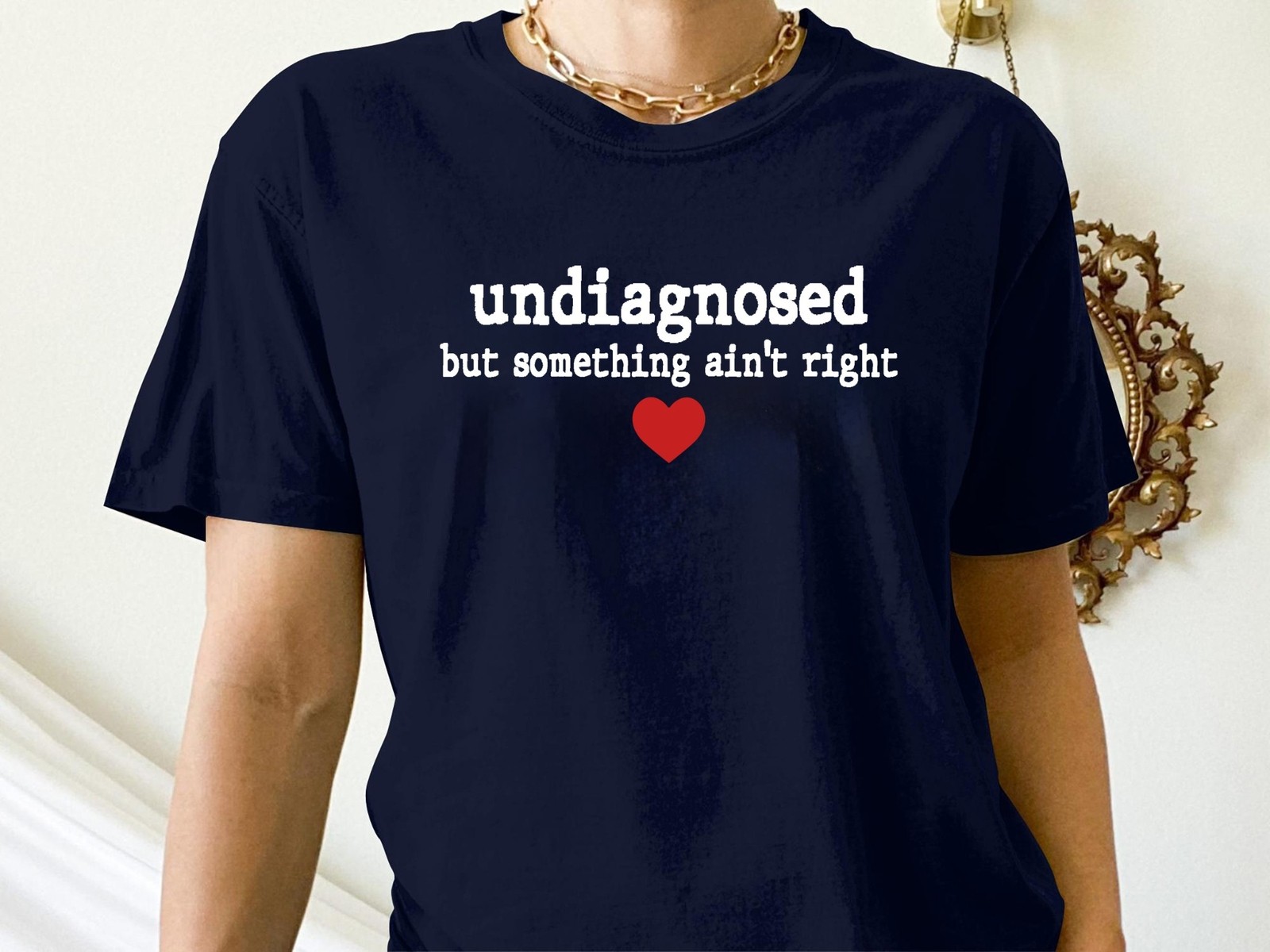 Undiagnosed But Some Ain’t Right T-Shirt – Funny Sarcastic Graphic Tee