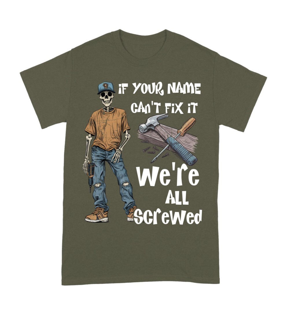 Personalized If Your Name Can’t Fix It We’re All Screwed T-Shirt S-5XL