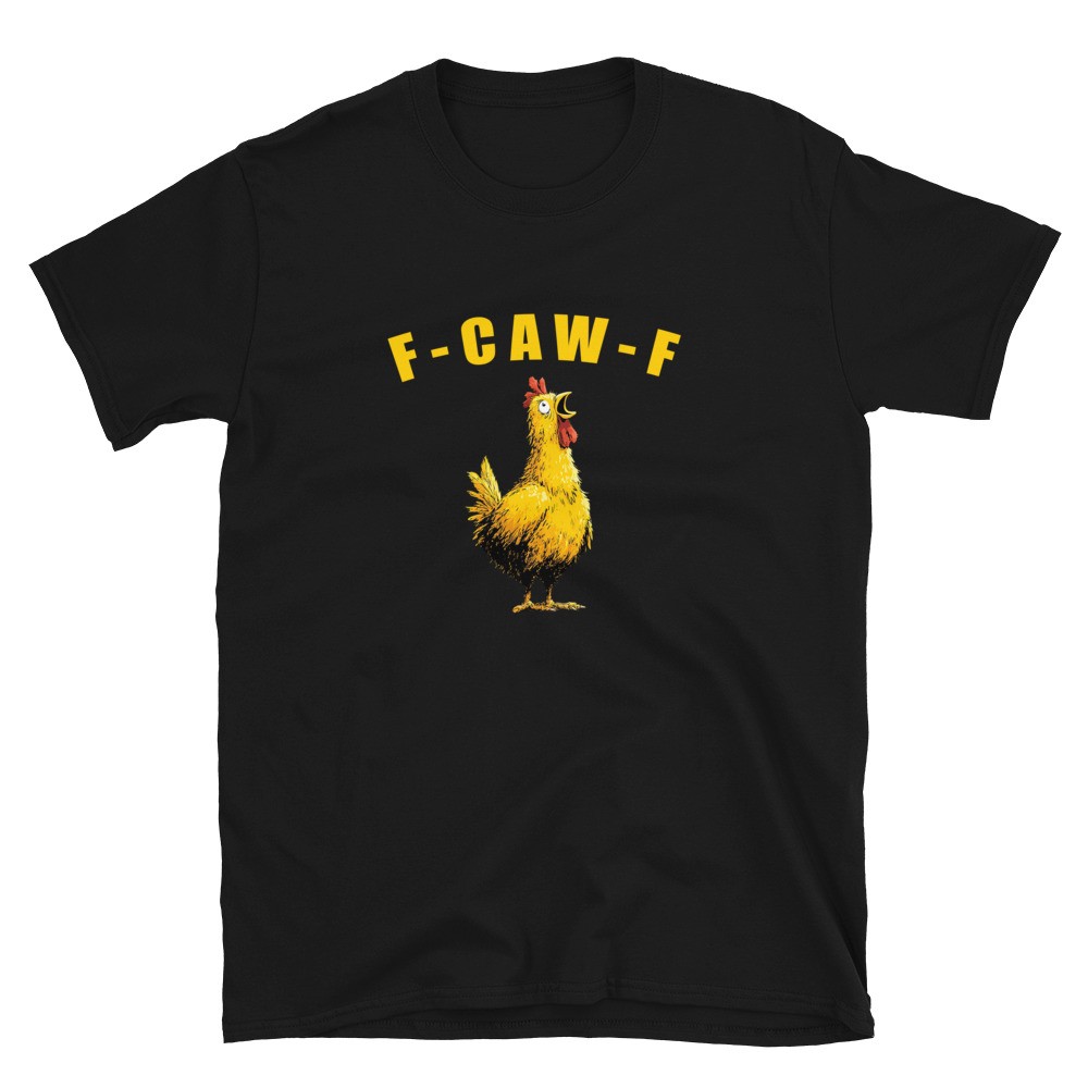 F Caw F shirt Funny Chicken Humor T Shirt