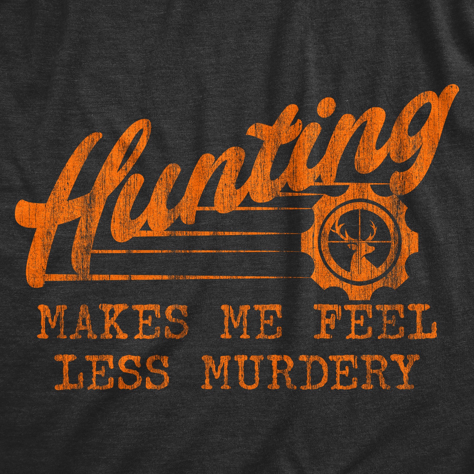 Mens Hunting Makes Me Feel Less Murdery T Shirt Funny Sarcastic Hunter Graphic