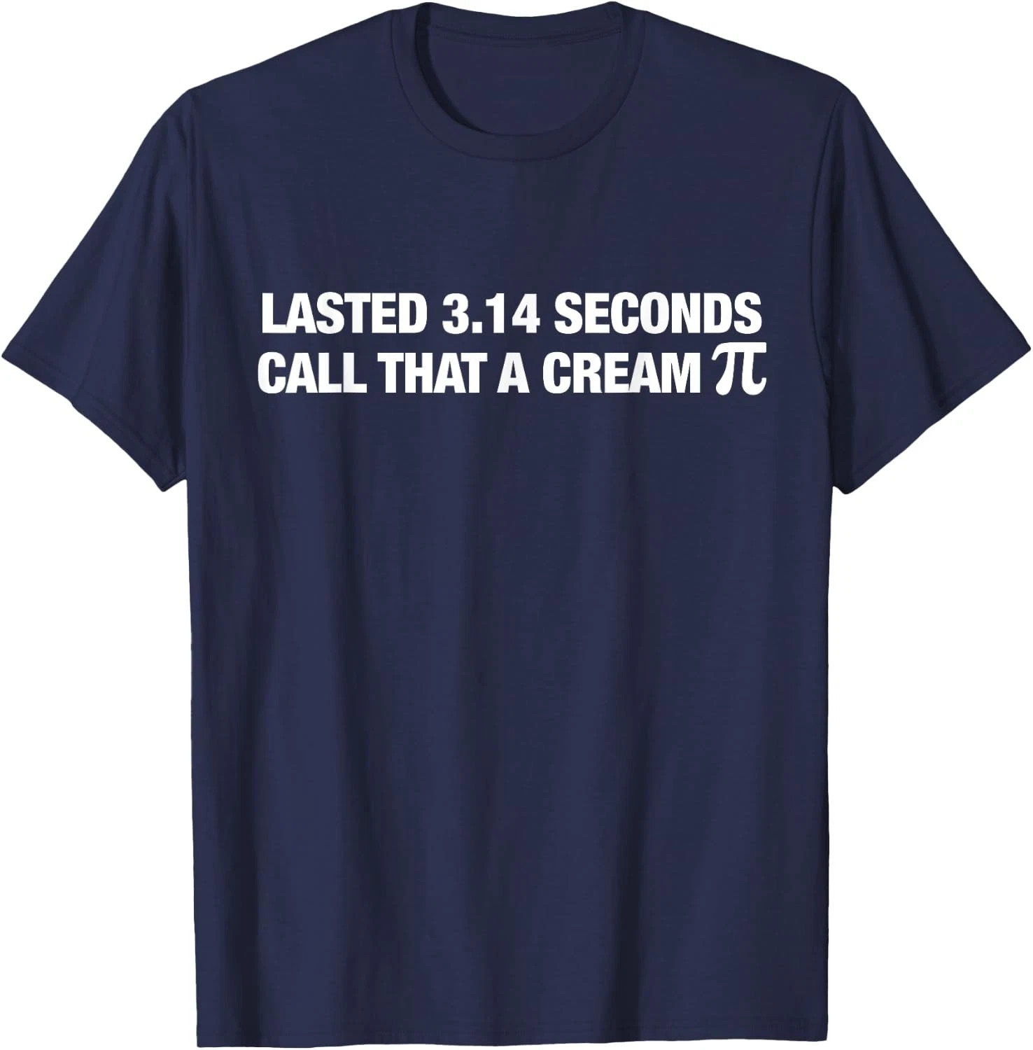Lasted 3.14 Seconds Call That A Cream Pi Funny Math Shirt