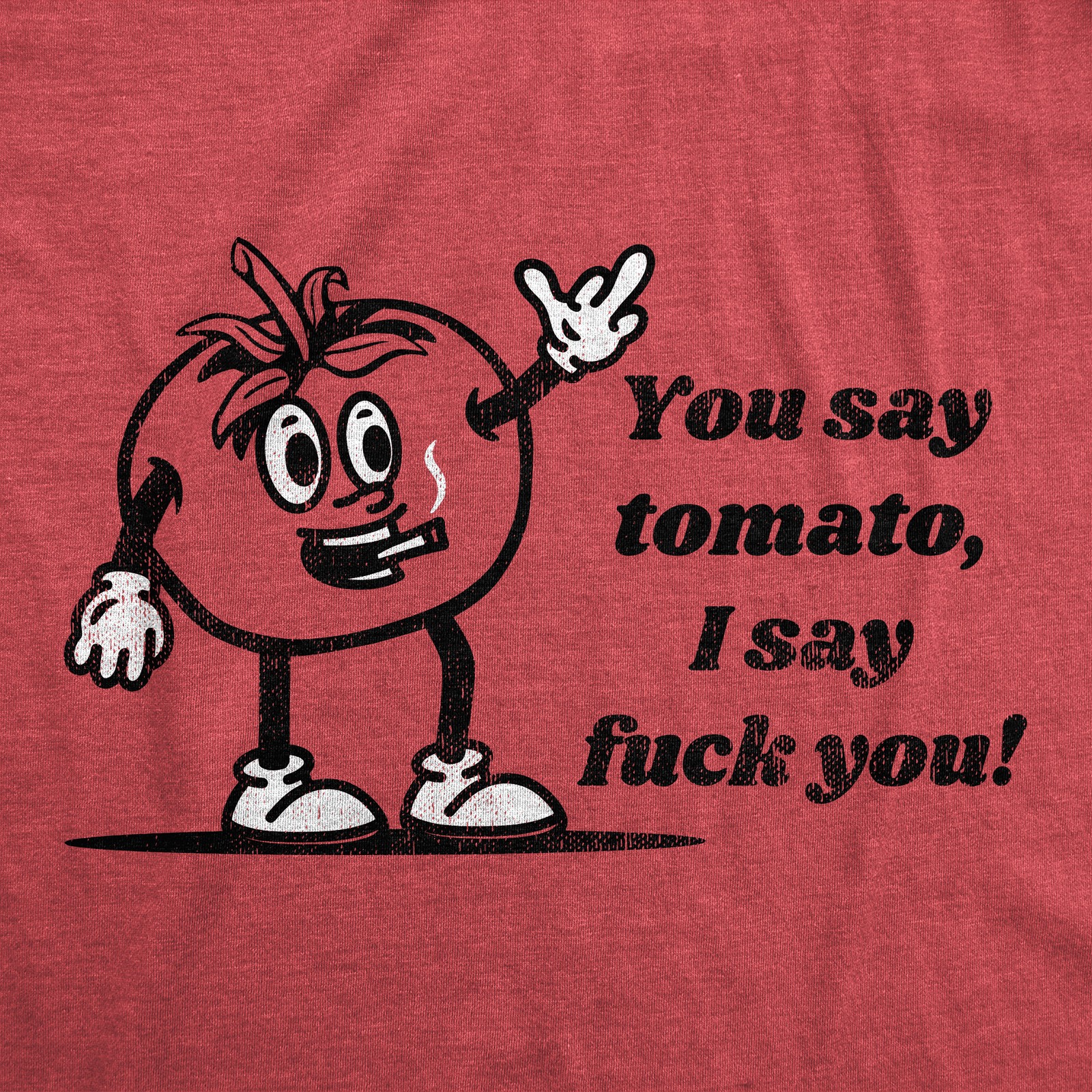 Mens You Say Tomato I Say You T Shirt Funny Offensive Joke Tee For Guys