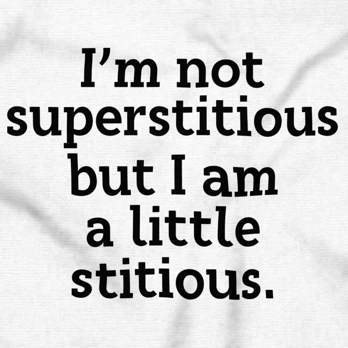 Funny Not Superstitious Only Little Stitious Womens or Mens Crewneck T Shirt Tee