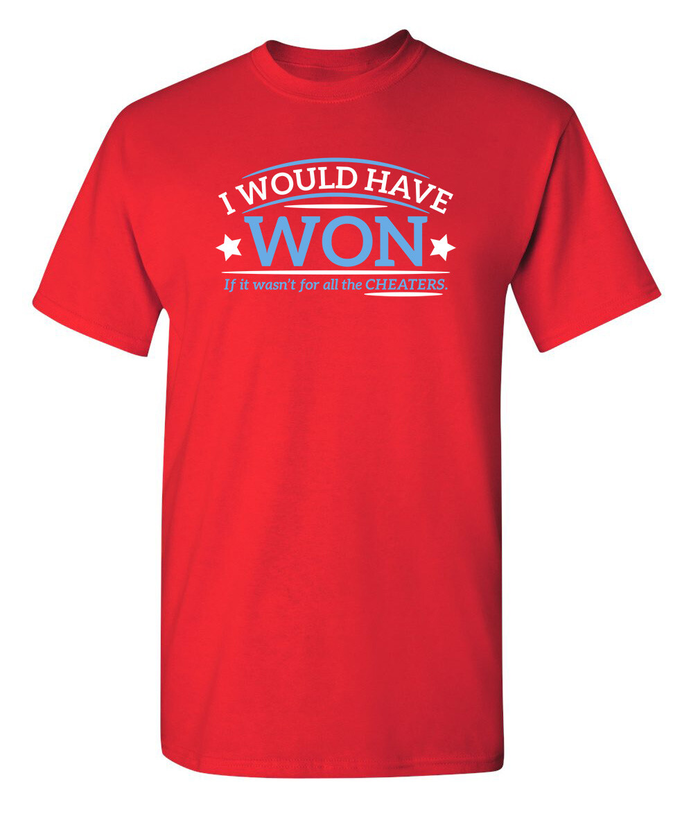 I Would Have Won If It Wasn’t For All the Cheaters Humor Graphic Funny T Shirt