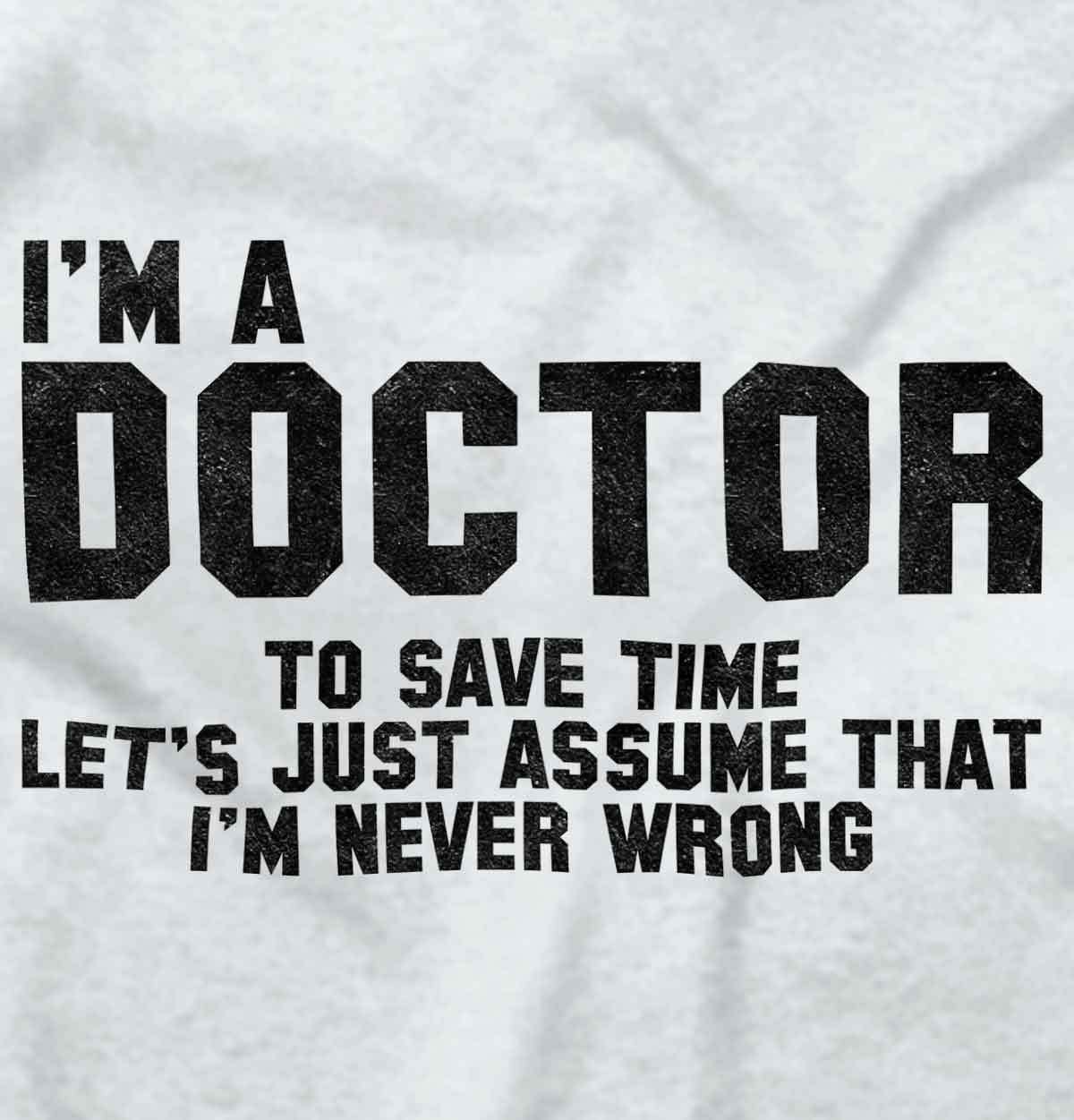 Doctor Never Wrong Funny Job Medical Gift Long Sleeve Tshirt for Men or Women