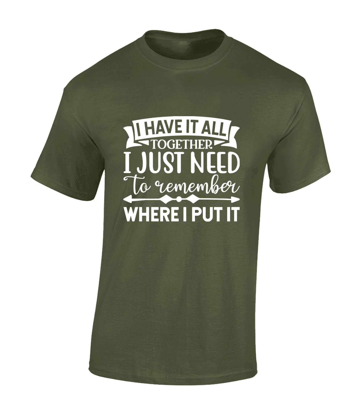 I HAVE IT ALL TOGETHER MENS T SHIRT PRINTED SLOGAN FUNNY GIFT IDEA PRESENT TOP