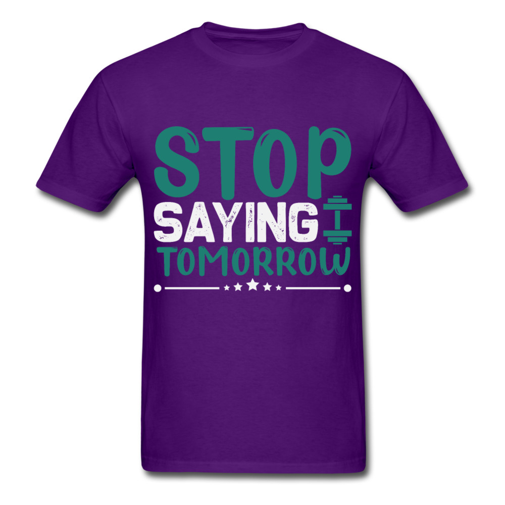 Stop saying tomorrow gym shirt Inspirational Quote Tshirt motivational T-Shirt