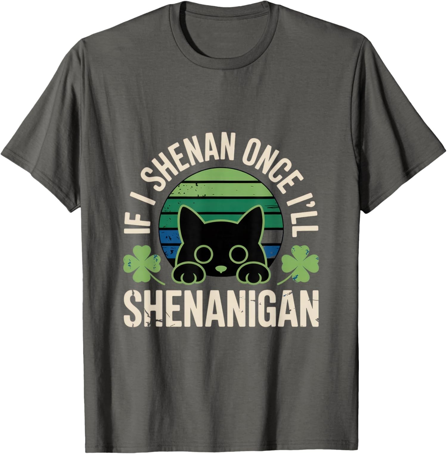 If I Shenan Once I’ll Shenanigan – Funny Cat Saying Unisex T-Shirt