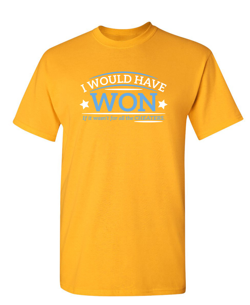 I Would Have Won If It Wasn’t For All the Cheaters Humor Graphic Funny T Shirt