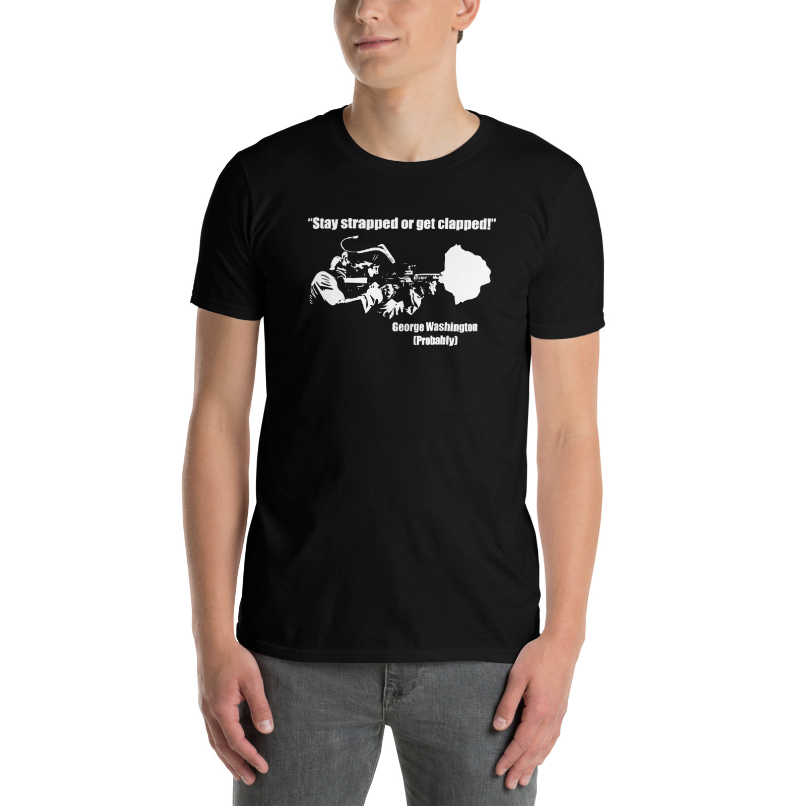 Stay Strapped Or Get Clapped George Washington T-Shirt S-3XL