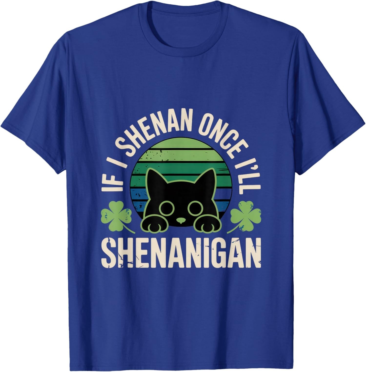 If I Shenan Once I’ll Shenanigan – Funny Cat Saying Unisex T-Shirt