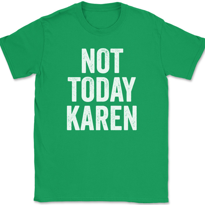 Not Today Karen T-Shirt Funny Humor Joke Meme Motivational Novelty Tee