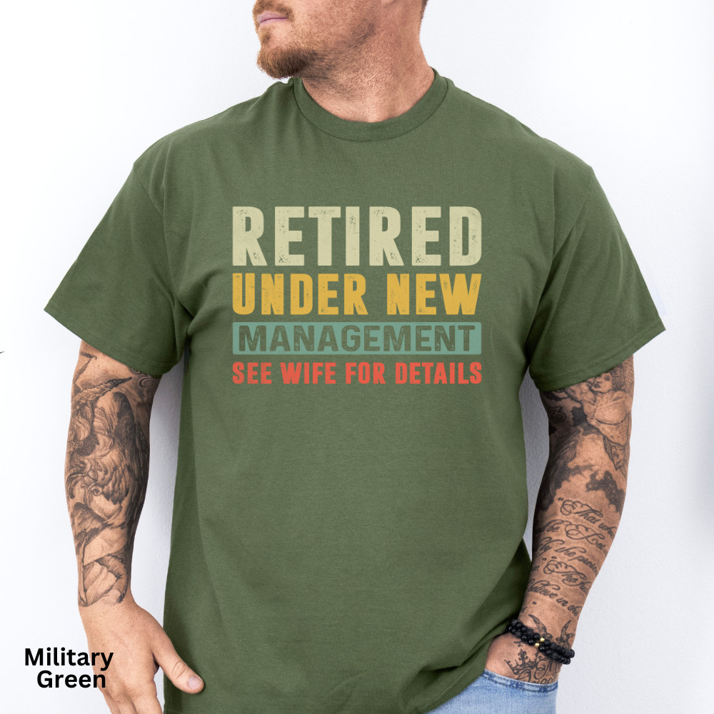 Retired Under New Management See Wife for Detail Funny T Shirt Mens Shirt S-3XL