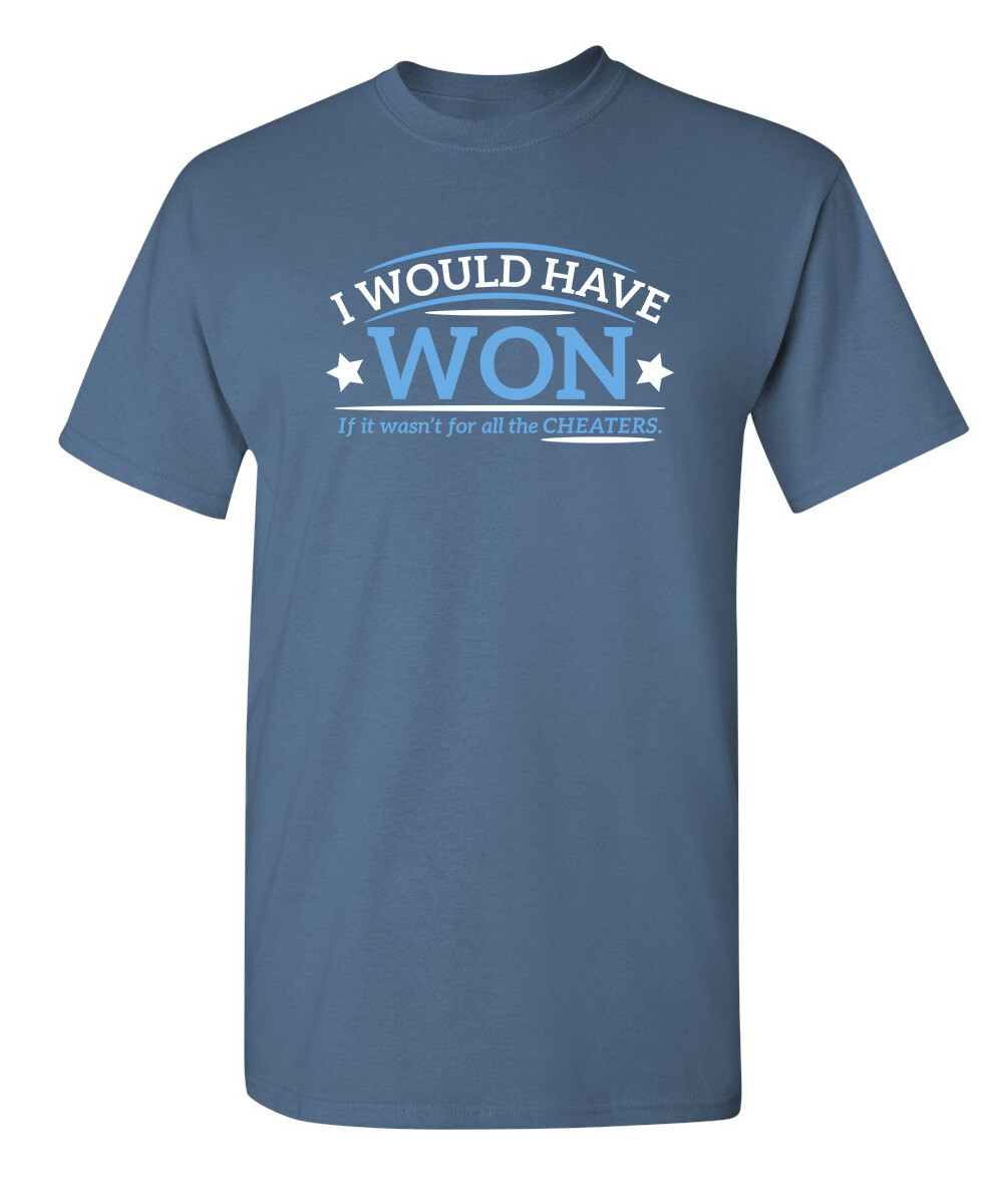 I Would Have Won If It Wasn’t For All the Cheaters Humor Graphic Funny T Shirt