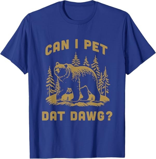 Can I Pet Dat Dawg Hiker Animal Lover Funny Bear Meme T-Shirt
