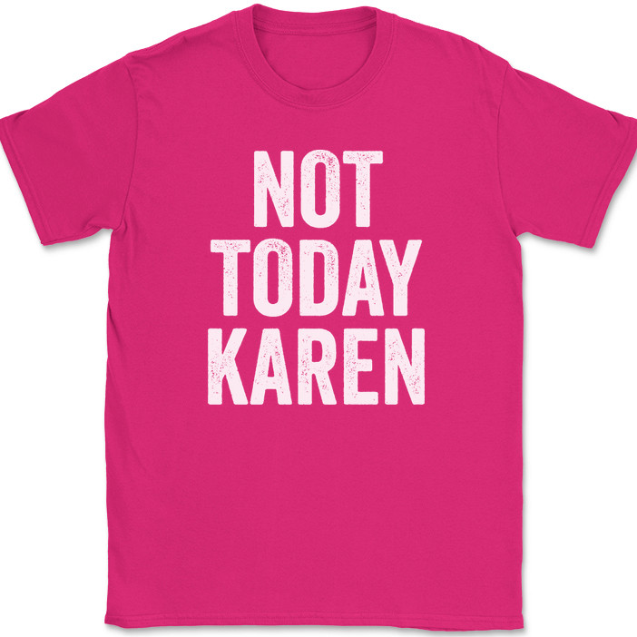 Not Today Karen T-Shirt Funny Humor Joke Meme Motivational Novelty Tee